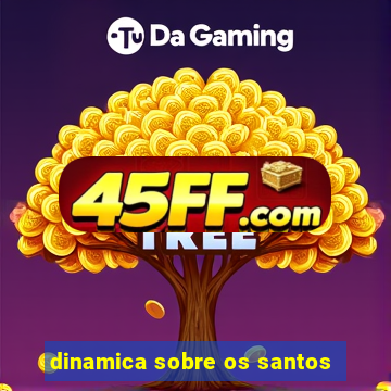dinamica sobre os santos